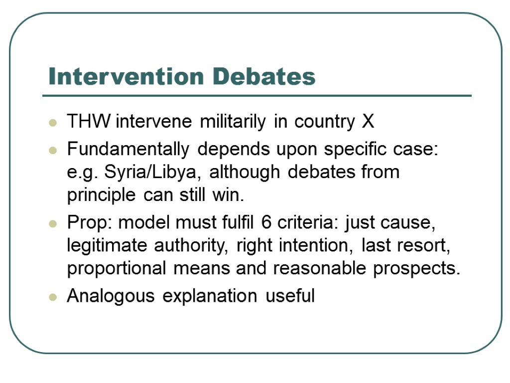 Intervention Debates THW intervene militarily in country X Fundamentally depends upon specific case: e.g.
